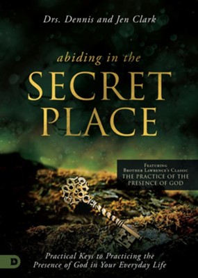 Abiding in the Secret Place: Practical Keys to Practicing the Presence of God in Your Everyday Life - eBook  -     By: Dr. Dennis Clark & Dr. Jennifer Clark
