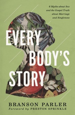 Every Body's Story: 6 Myths About Sex and the Gospel Truth About Marriage and Singleness - eBook  -     By: Branson Parler
