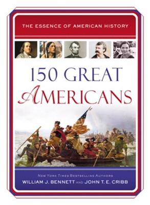 150 Great Americans - eBook  -     By: William J. Bennett, John T.E. Cribb
