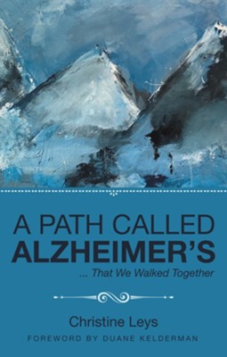 A Path Called Alzheimer's: ... That We Walked Together - eBook  -     By: Christine Leys
