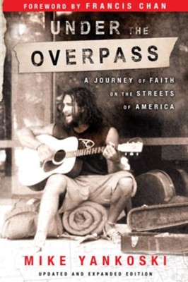 Under the Overpass: A Journey of Faith on the Streets of America - eBook  -     By: Mike Yankoski

