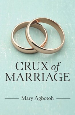 Crux of Marriage - eBook  -     By: Mary Agbotoh
