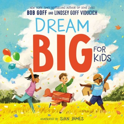 Dream Big for Kids - eBook  -     By: Bob Goff, Lindsey Goff Viducich
    Illustrated By: Sian James
