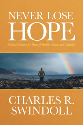 Never Lose Hope: Biblical Promises for Times of Trouble, Chaos, and Calamity - eBook  -     By: Charles R. Swindoll
