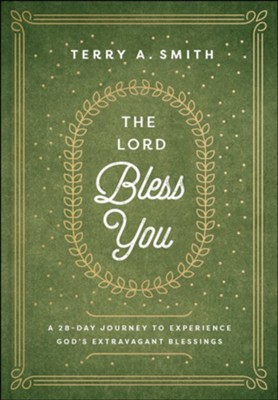 The Lord Bless You: A 28-Day Journey to Experience God's Extravagant Blessings - eBook  -     By: Terry A. Smith
