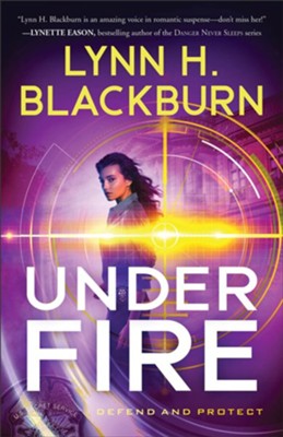 Under Fire (Defend and Protect Book #3) - eBook  -     By: Lynn H. Blackburn
