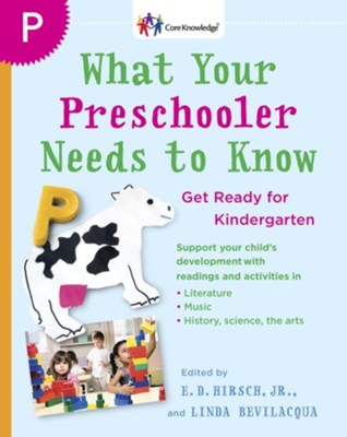 What Your Preschooler Needs to Know: Get Ready for Kindergarten - eBook  -     Edited By: E.D. Hirsch Jr., Linda Bevilacqua
    By: Core Knowledge Foundation
