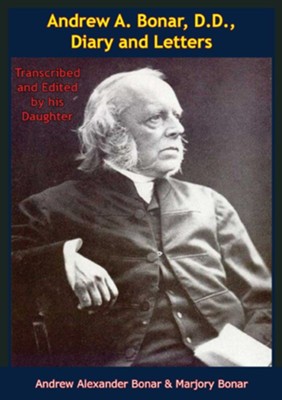 Andrew A. Bonar, D.D., Diary and Letters: Transcribed and Edited by his Daughter - eBook  -     By: Andrew Alexander Bonar, Marjory Bonar

