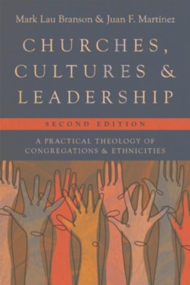 Churches, Cultures, and Leadership: A Practical Theology of Congregations and Ethnicities - eBook  -     By: Mark Lau Branson & Juan F. Martinez
