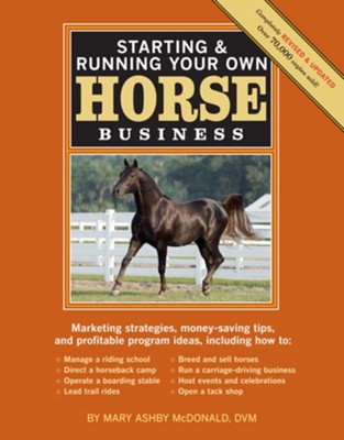 Starting & Running Your Own Horse Business, 2nd Edition: Marketing strategies, money-saving tips, and profitable program ideas - eBook  -     By: Mary Ashby McDonald

