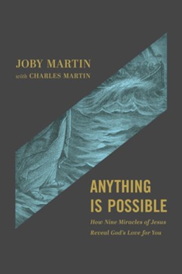 Anything Is Possible: How Nine Miracles of Jesus Reveal God's Love for You - eBook  -     By: Joby Martin, With Charles Martin
