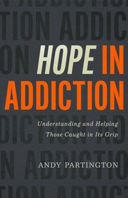 Hope in Addiction: Understanding and Helping Those Caught in its Grip - eBook  -     By: Andy Partington
