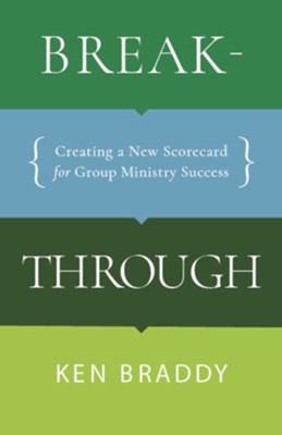 Breakthrough: Creating a New Scorecard for Group Ministry Success - eBook  -     By: Ken Braddy
