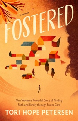 Fostered: One Woman's Powerful Story of Finding Faith and Family through Foster Care - eBook  -     By: Tori Hope Petersen
