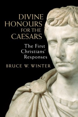 Divine Honours for the Caesars: The First Christians' Responses - eBook  -     By: Bruce W. Winter
