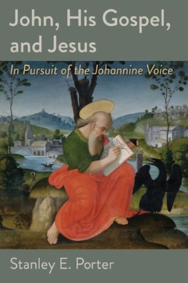 John, His Gospel, and Jesus: In Pursuit of the Johannine Voice - eBook  -     By: Stanley E. Porter
