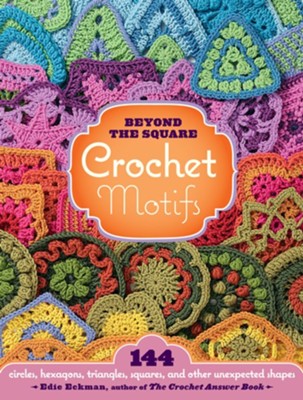 Beyond the Square Crochet Motifs: 144 circles, hexagons, triangles, squares, and other unexpected shapes - eBook  -     By: Edie Eckman

