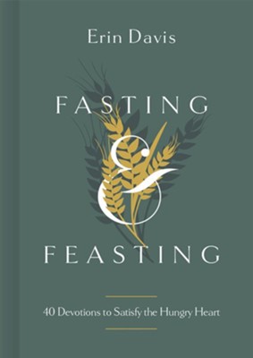 Fasting & Feasting: 40 Devotions to Satisfy the Hungry Heart - eBook  -     By: Erin Davis
