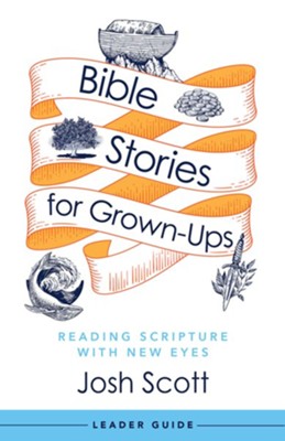Bible Stories for Grown-Ups Leader Guide - eBook  -     By: Josh Scott

