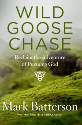 Wild Goose Chase: Reclaim the Adventure of Pursuing God - eBook  -     By: Mark Batterson

