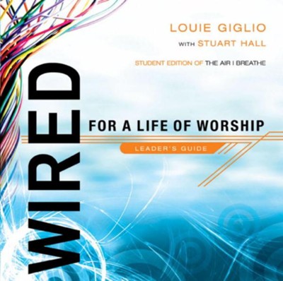 Wired: For a Life of Worship Leader's Guide - eBook  -     By: Louie Giglio
