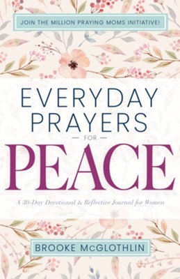 Everyday Prayers for Peace: A 30-Day Devotional & Reflective Journal for Women - eBook  -     By: Brooke McGlothlin

