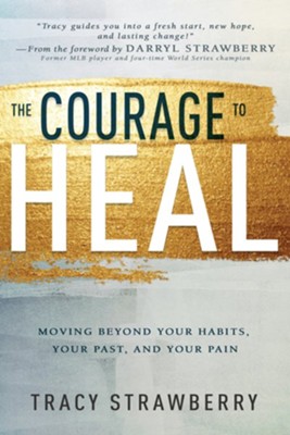 The Courage to Heal: Moving Beyond Your Habits, Your Past, and Your Pain - eBook  -     By: Tracy Strawberry
