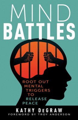 Mind Battles: Root Out Mental Triggers to Release Peace - eBook  -     By: Kathy DeGraw
