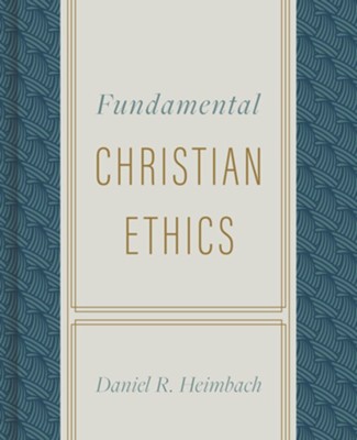 Fundamental Christian Ethics - eBook  -     By: Daniel R. Heimbach
