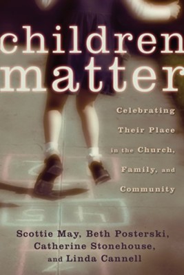 Children Matter: Celebrating Their Place in the Church, Family, and Community - eBook  -     By: Scottie May, Beth Posterski, Catherine Stonehouse
