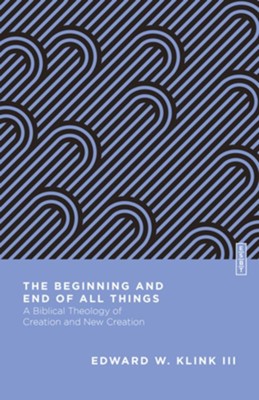 The Beginning and End of All Things: A Biblical Theology of Creation and New Creation - eBook  -     Edited By: Benjamin L. Gladd
    By: Edward W. Klink III
