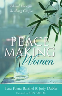 Peacemaking Women: Biblical Hope for Resolving Conflict - eBook  -     By: Tara Klena Barthel, Judy Dabler
