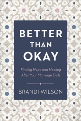 Better Than Okay: Finding Hope and Healing After Your Marriage Ends - eBook  -     By: Brandi Wilson

