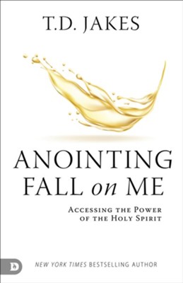Anointing Fall On Me: Accessing the Power of the Holy Spirit - eBook  -     By: T.D Jakes
