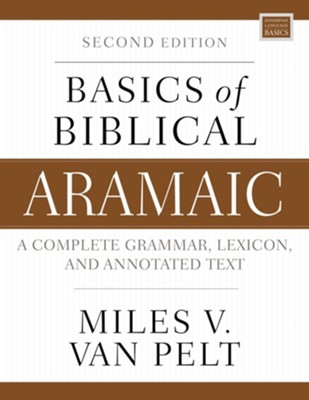 Basics of Biblical Aramaic, Second Edition: Complete Grammar, Lexicon, and Annotated Text - eBook  -     By: Miles V. Van Pelt
