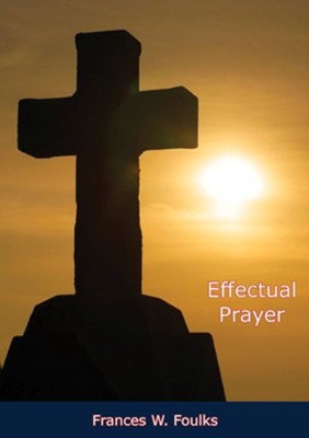 Effectual Prayer - eBook  -     By: Frances W. Foulks

