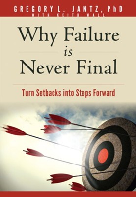 Why Failure Is Never Final: Turn Setbacks into Steps Forward - eBook  -     By: Gregory L. Jantz Ph.D., with Keith Wall, Created by The Bindery
