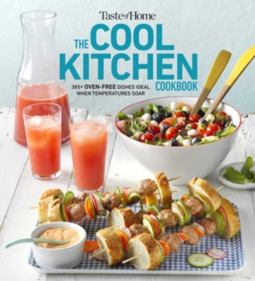Taste of Home Cool Kitchen Cookbook: When temperatures soar, serve 250+ crowd-pleasing favorites without turning on your oven! - eBook  - 