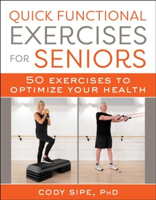 Quick Functional Exercises for Seniors: 50 Exercises to Optimize Your Health - eBook  -     By: Cody Sipe
