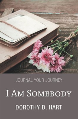 I Am Somebody: Journal Your Journey - eBook  -     By: Dorothy D. Hart
