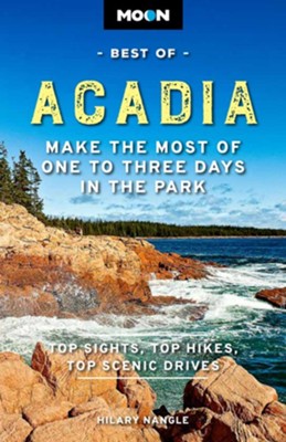 Moon Best of Acadia National Park: Make the Most of One to Three Days in the Park - eBook  -     By: Hilary Nangle
