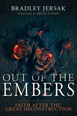 Out of the Embers: Faith After the Great Deconstruction - eBook  -     By: Bradley Jersak
