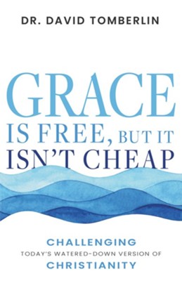 Grace Is Free, but It Isn't Cheap: Challenging Today's Watered-Down Version of Christianity - eBook  -     By: Dr. David Tomberlin
