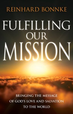 Fulfilling Our Mission: Bringing the Message of God's Love and Salvation to the World - eBook  -     By: Reinhard Bonnke
