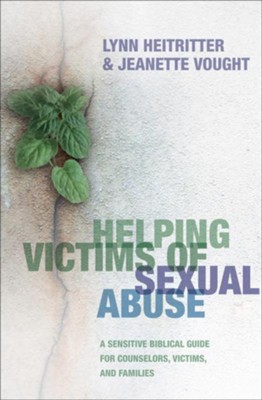 Helping Victims of Sexual Abuse: A Sensitive Biblical Guide for Counselors, Victims, and Families - eBook  -     By: Lynn Heitritter, Jeanette Vought

