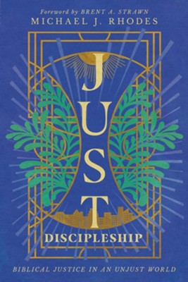 Just Discipleship: Biblical Justice in an Unjust World - eBook  -     By: Michael J. Rhodes & Brent A. Strawn
