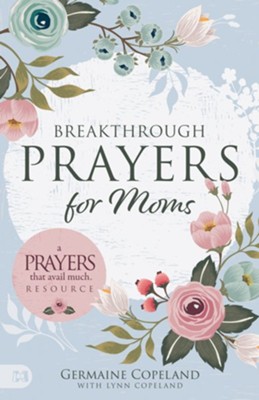 Breakthrough Prayers for Moms: A Prayers that Avail Much Resource - eBook  -     By: Germaine Copeland, with Lynn Copeland
