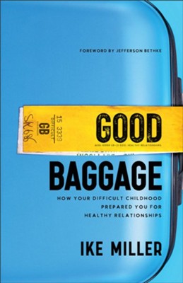 Good Baggage: How Your Difficult Childhood Prepared You for Healthy Relationships - eBook  -     By: Ike Miller
