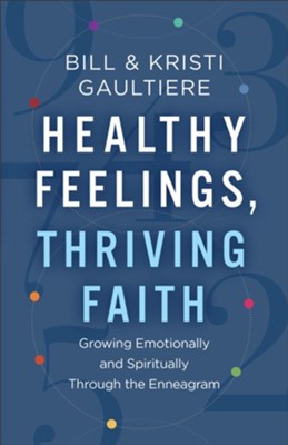Healthy Feelings, Thriving Faith: Growing Emotionally and Spiritually through the Enneagram - eBook  -     By: Bill Gaultiere, Kristi Gaultiere
