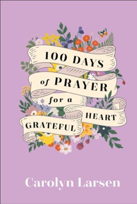 100 Days of Prayer for a Grateful Heart - eBook  -     By: Carolyn Larsen
